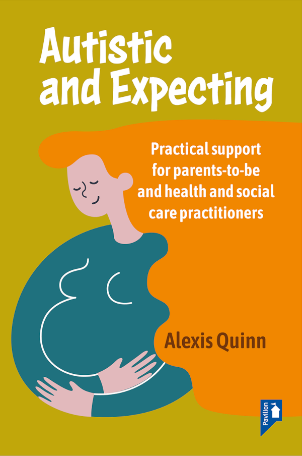 Autistic and Expecting: Practical support for parents to be, and health and social care practitioners book cover image